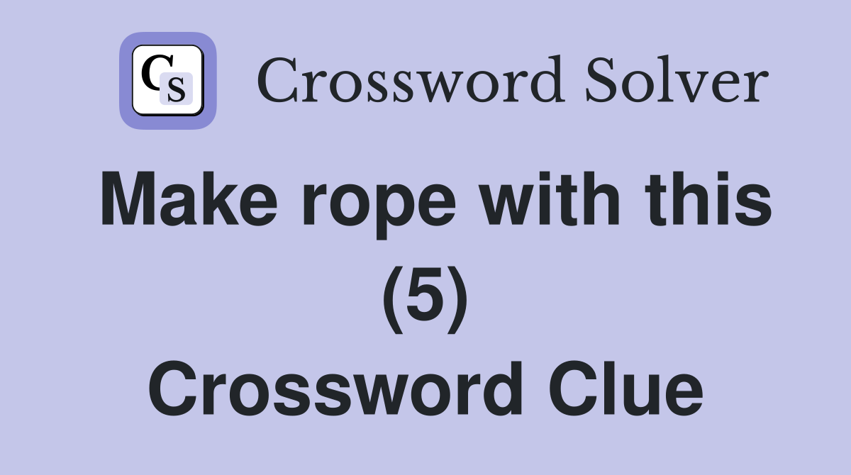 Make rope with this (5) Crossword Clue
