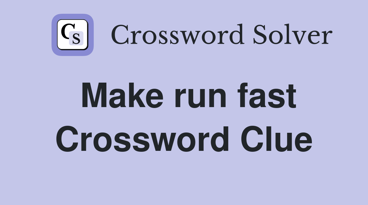 Make run fast Crossword Clue