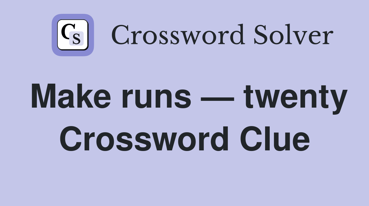 Make runs — twenty Crossword Clue