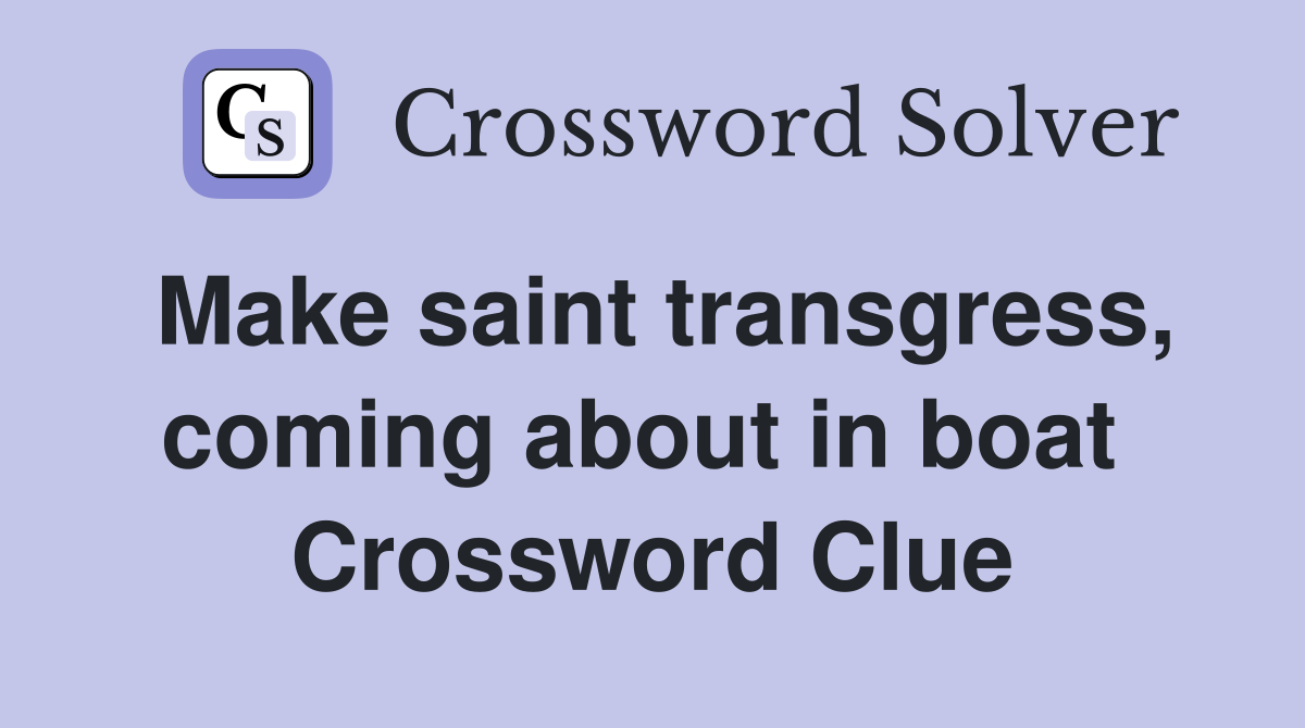 Make saint transgress, coming about in boat  Crossword Clue