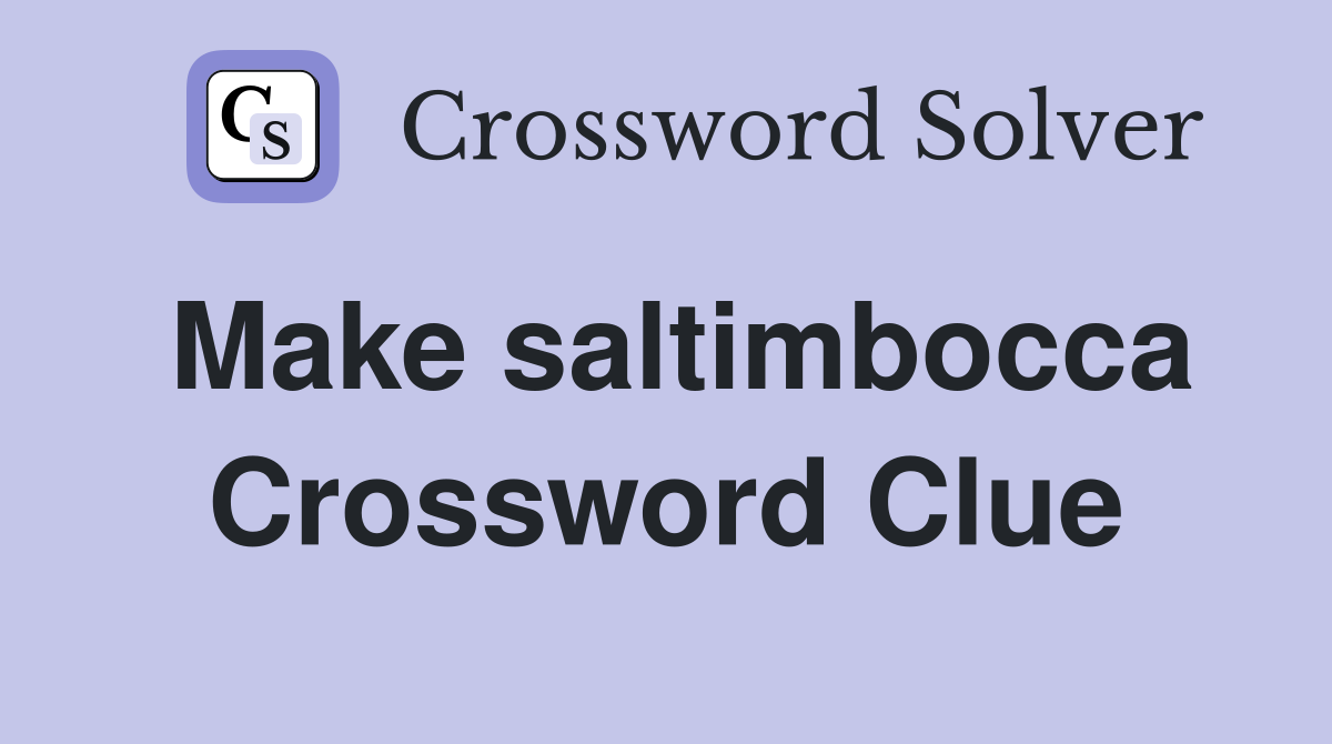 Make saltimbocca Crossword Clue