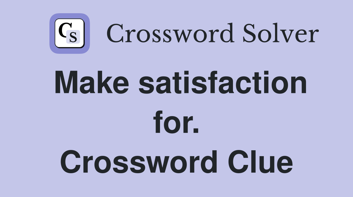 Make satisfaction for. Crossword Clue