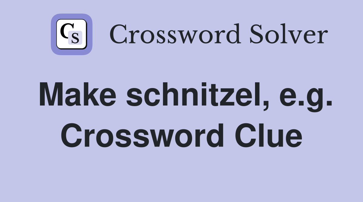 Make schnitzel, e.g. Crossword Clue