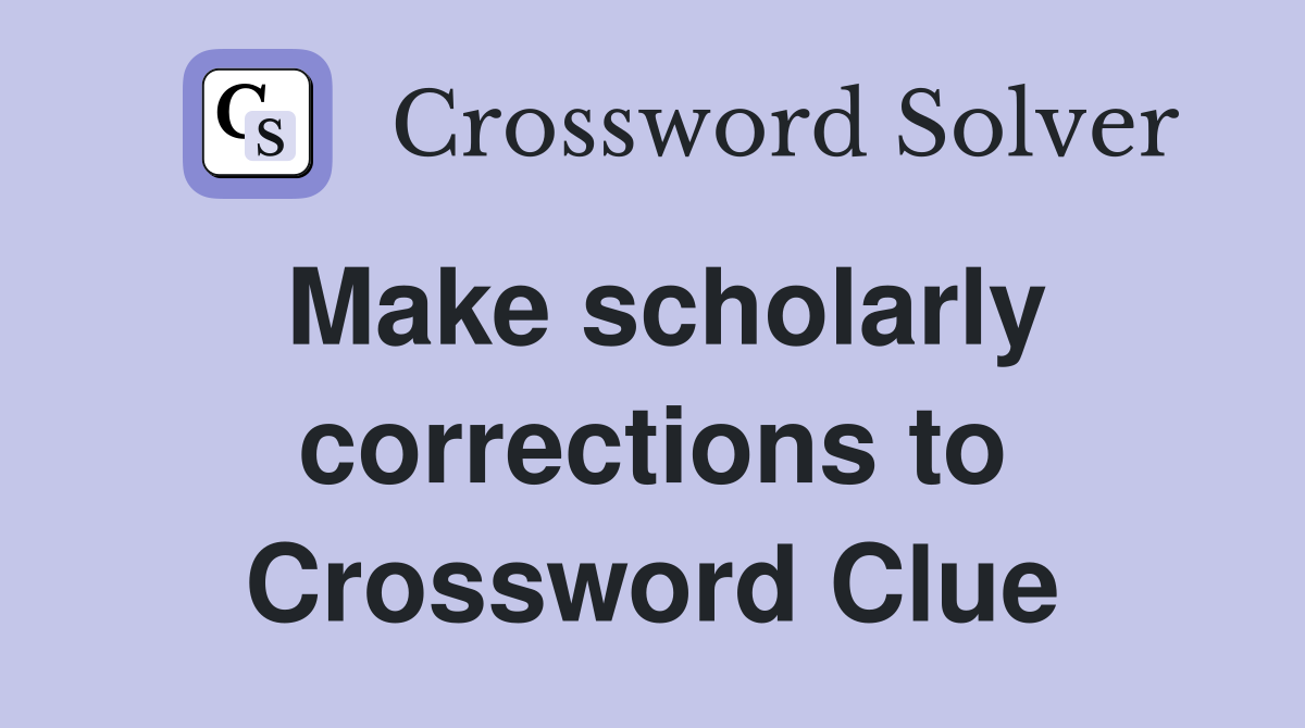 Make scholarly corrections to Crossword Clue