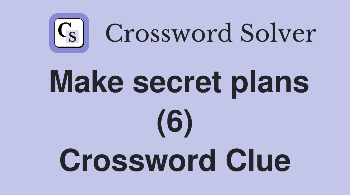 Make secret plans (6) Crossword Clue