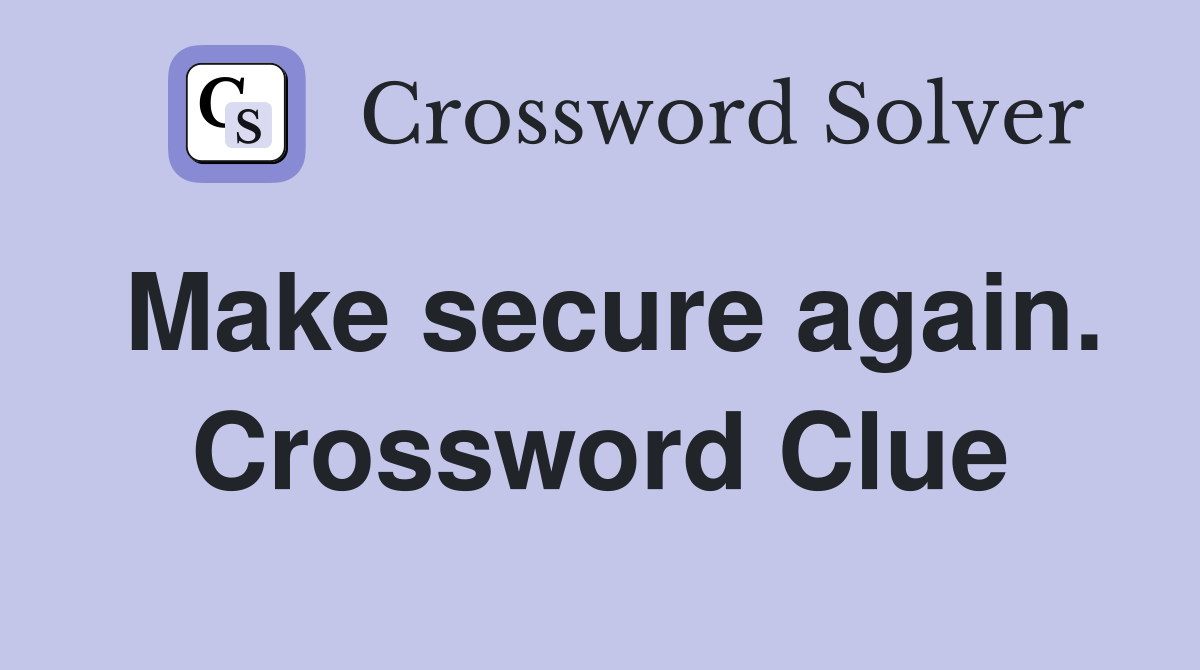 Make secure again. Crossword Clue