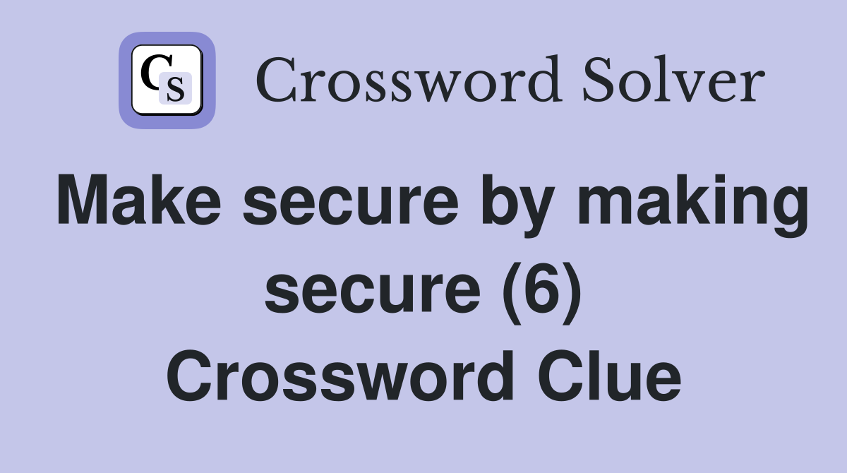 Make secure by making secure (6) Crossword Clue