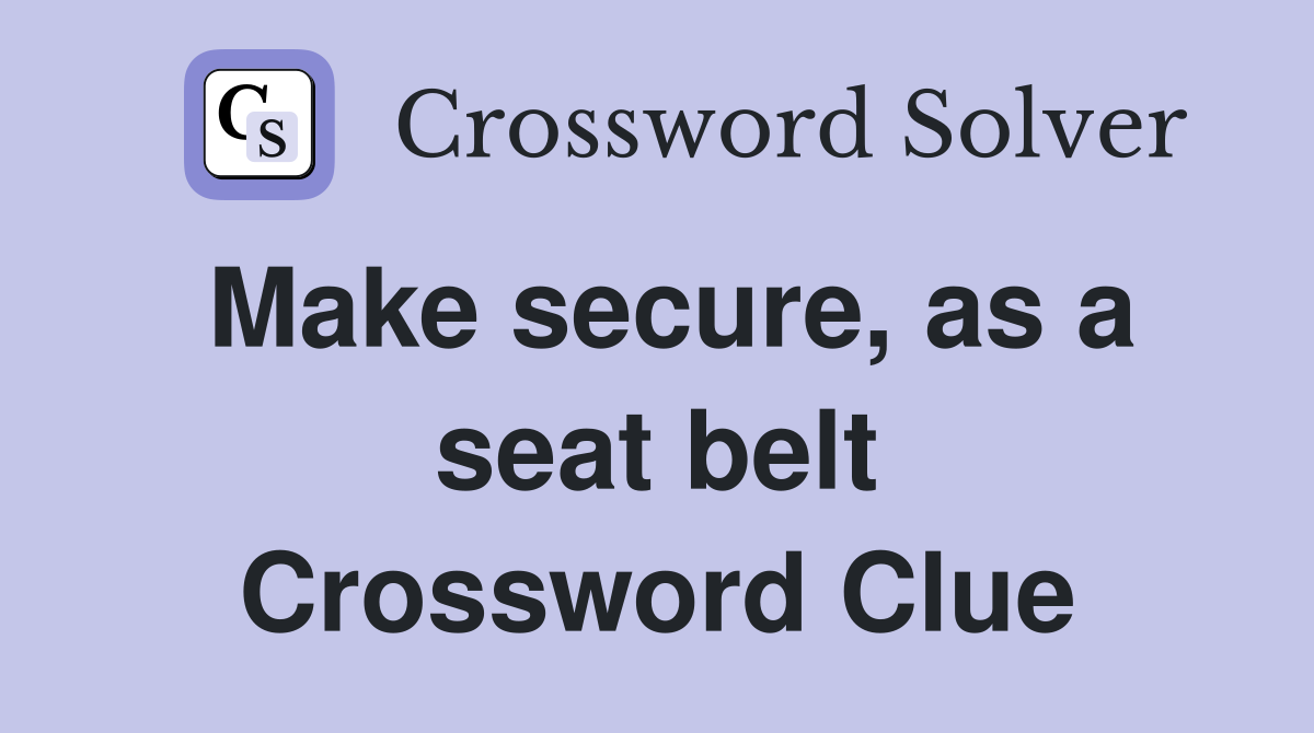 Make secure, as a seat belt Crossword Clue