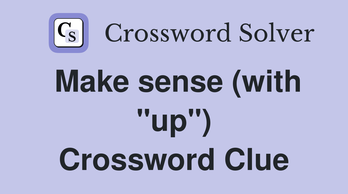 Make sense (with "up") Crossword Clue
