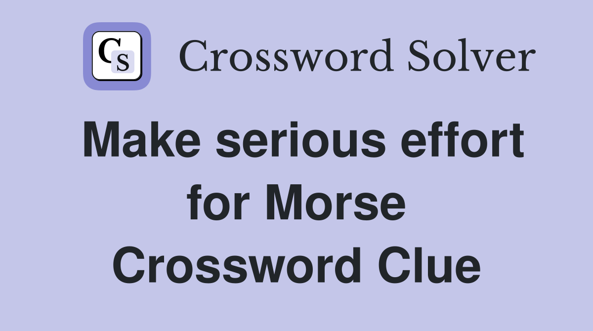 Make serious effort for Morse Crossword Clue