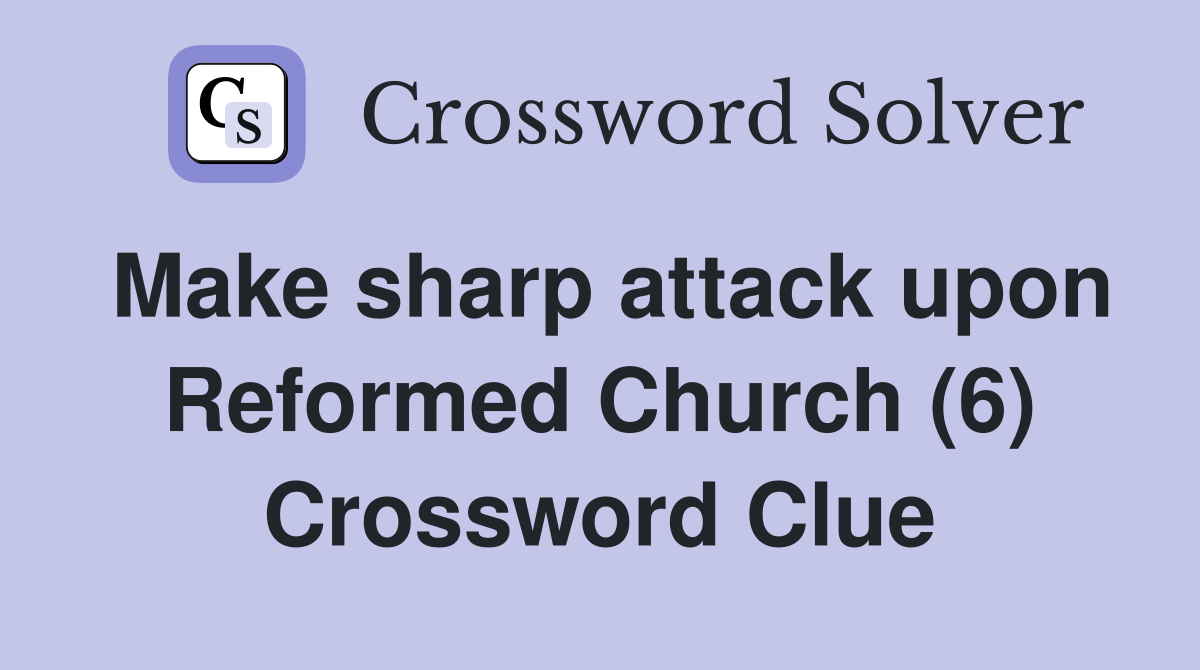 Make sharp attack upon Reformed Church (6) Crossword Clue
