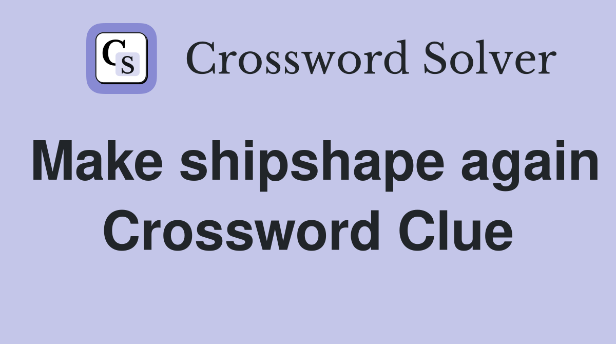 Make shipshape again Crossword Clue