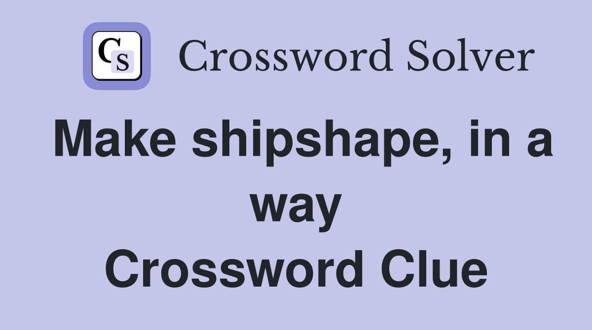 Make shipshape, in a way Crossword Clue
