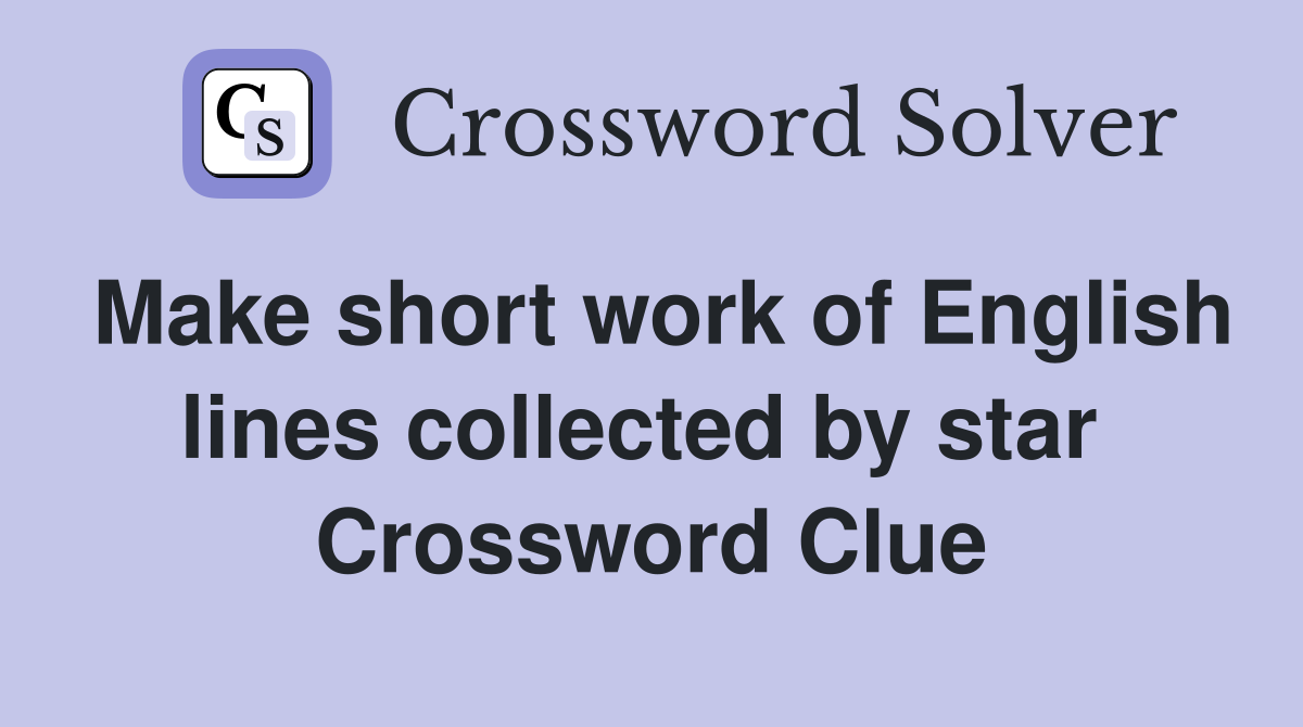 Make short work of English lines collected by star  Crossword Clue