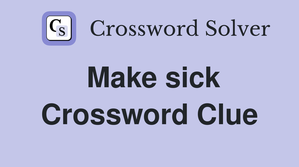 Make sick Crossword Clue