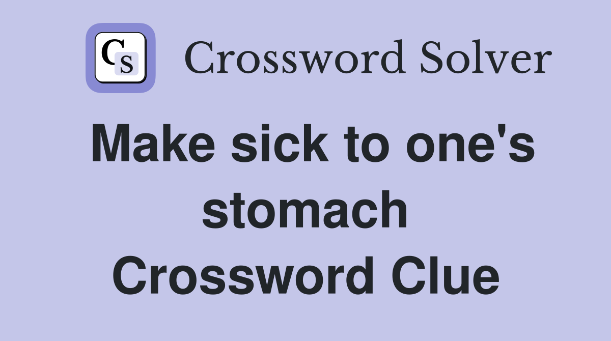 Make sick to one's stomach Crossword Clue