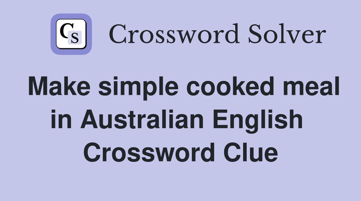 Make simple cooked meal in Australian English  Crossword Clue