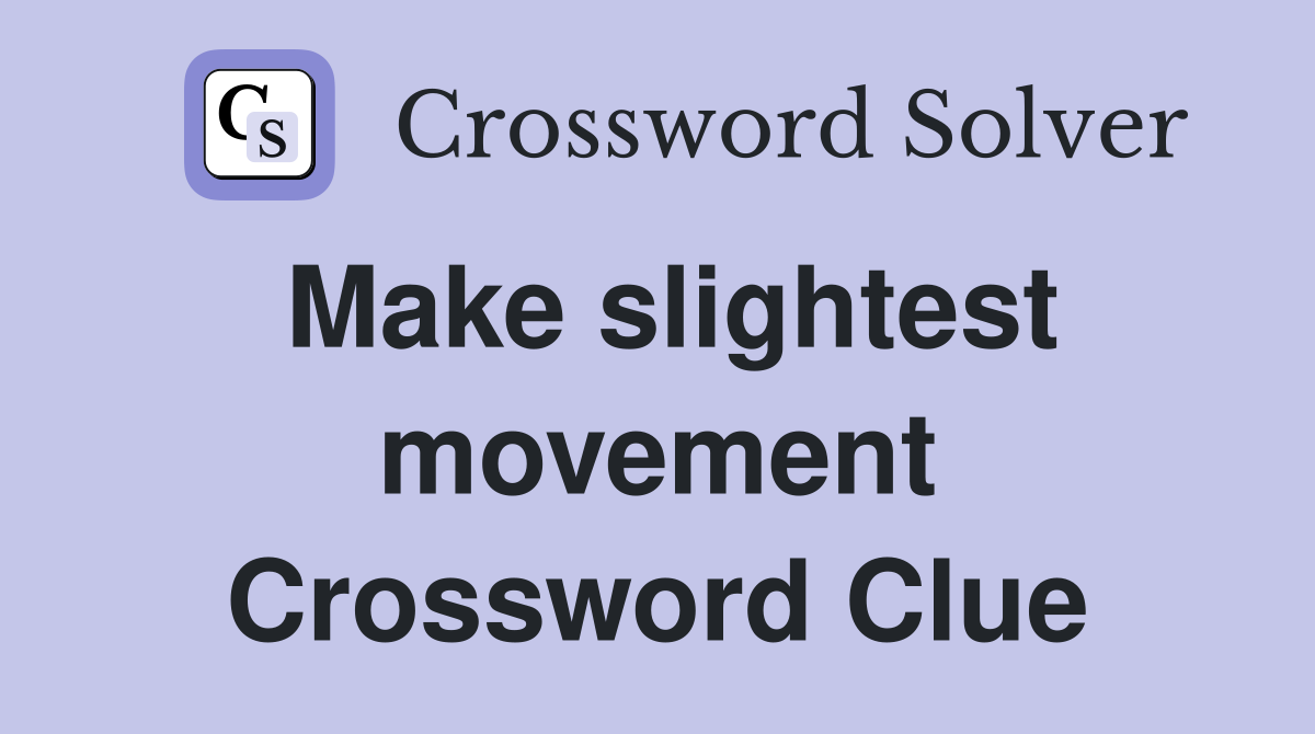 Make slightest movement Crossword Clue