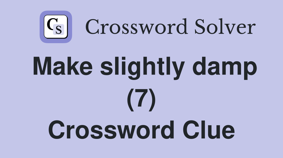 Make slightly damp (7) Crossword Clue