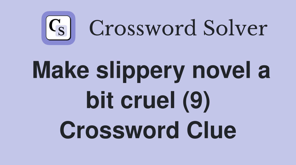 Make slippery novel a bit cruel (9) Crossword Clue