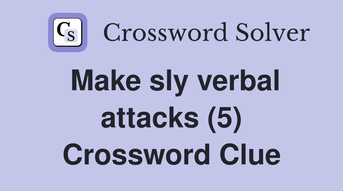 Make sly verbal attacks (5) Crossword Clue