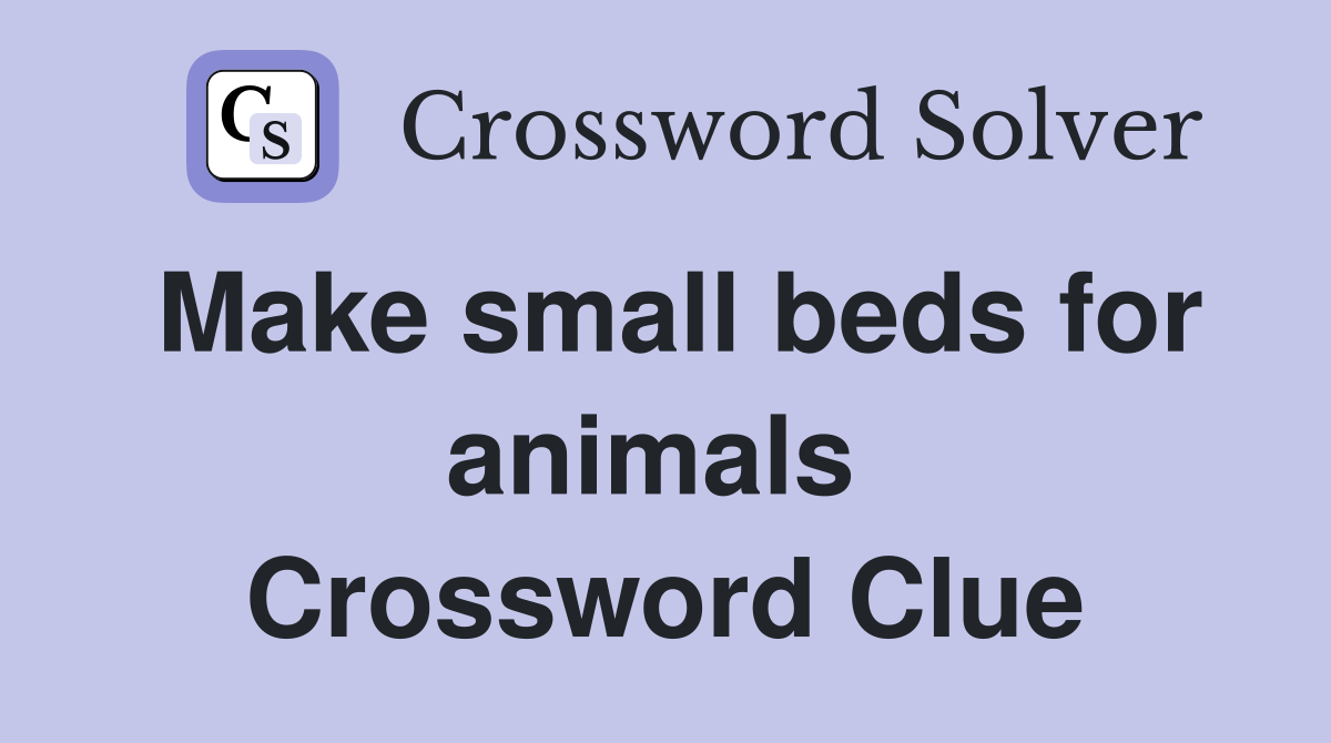 Make small beds for animals  Crossword Clue