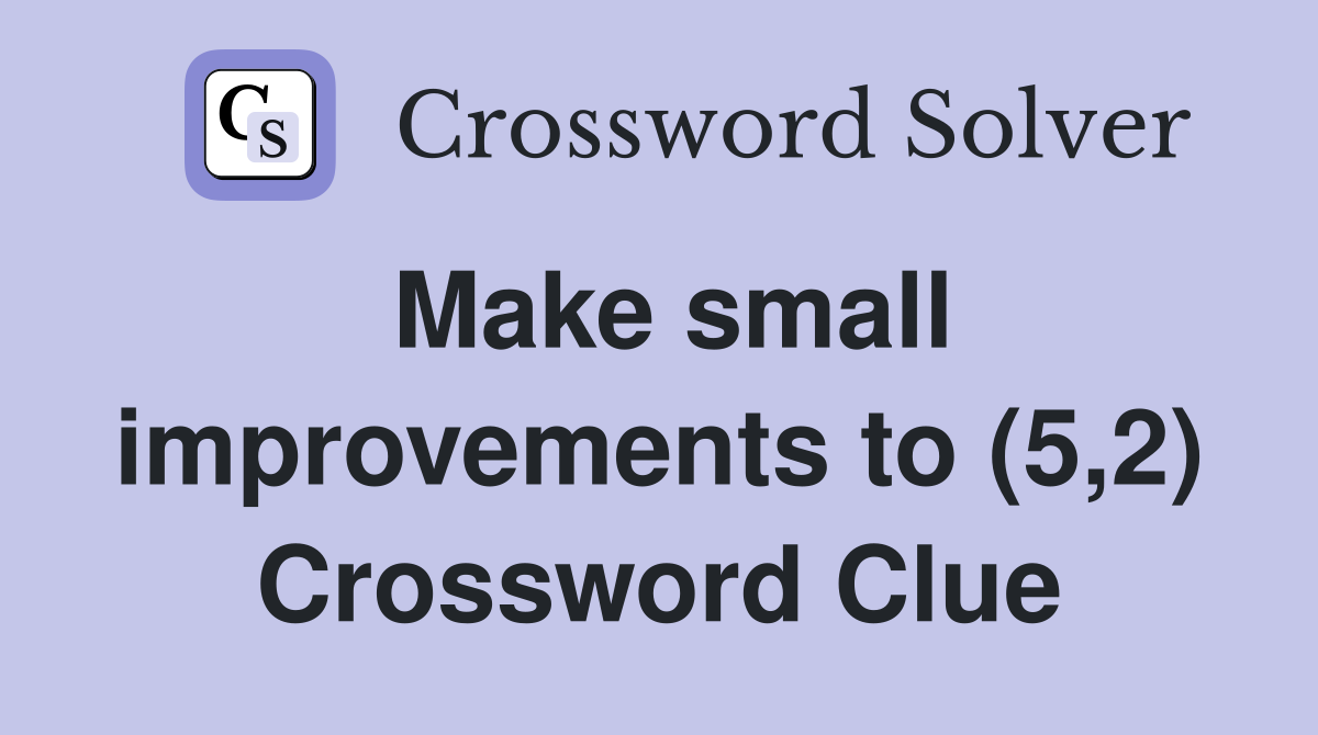 Make small improvements to (5,2) Crossword Clue