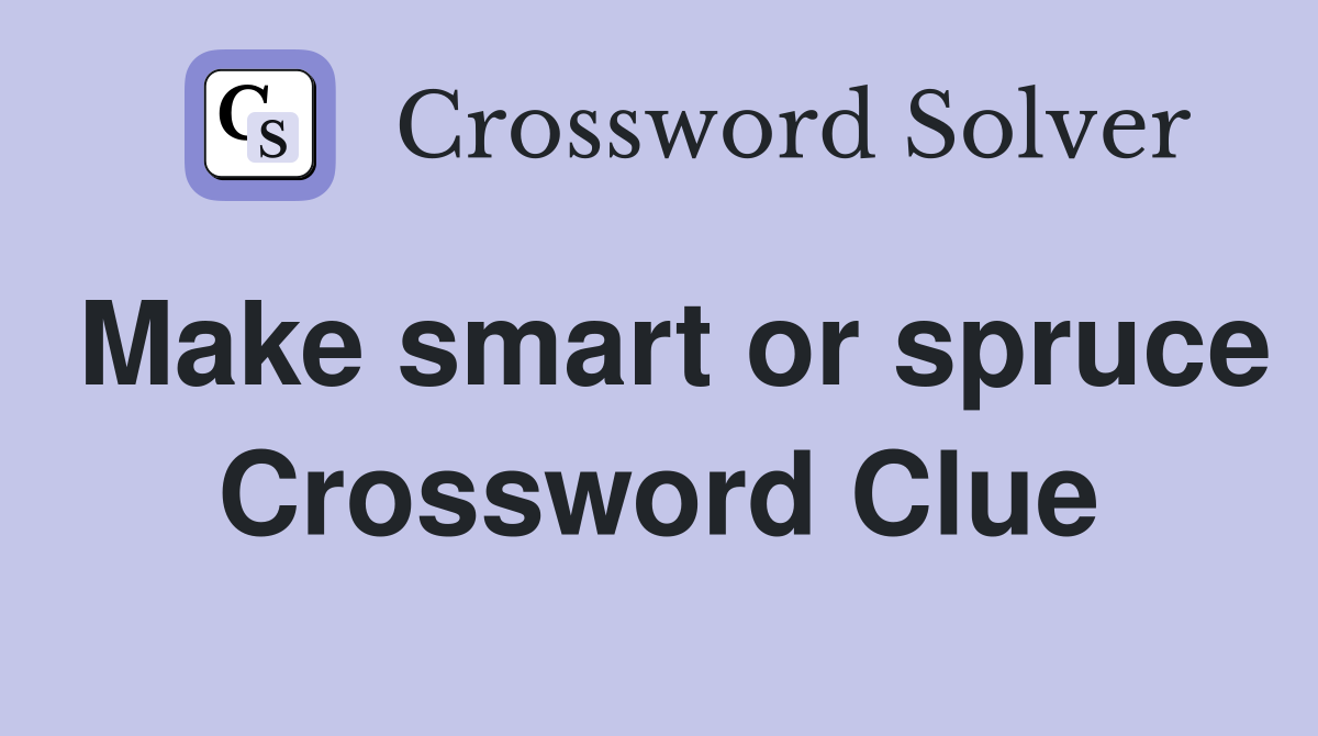 Make smart or spruce Crossword Clue