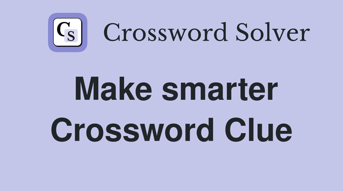 Make smarter Crossword Clue