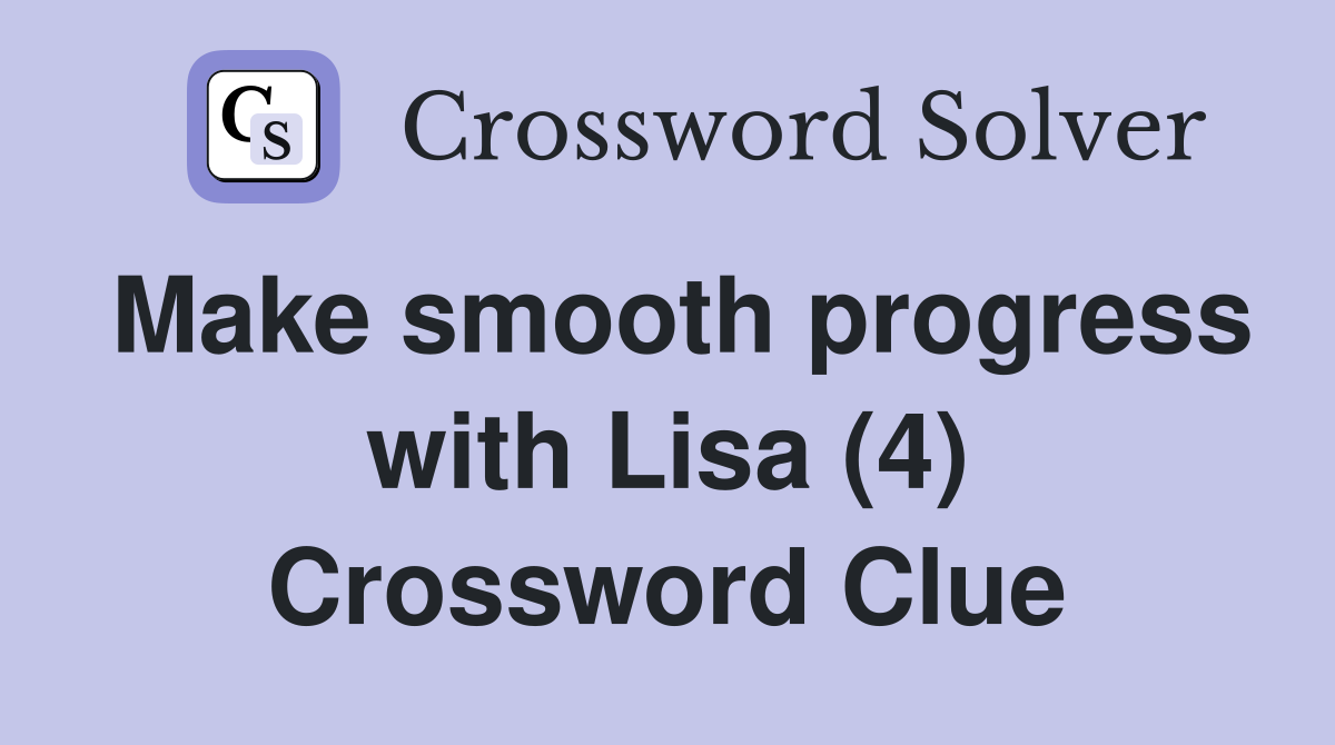 Make smooth progress with Lisa (4) Crossword Clue