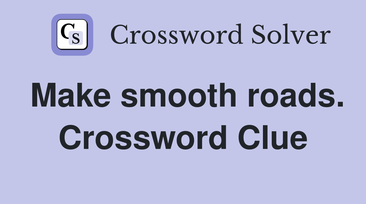Make smooth roads. Crossword Clue