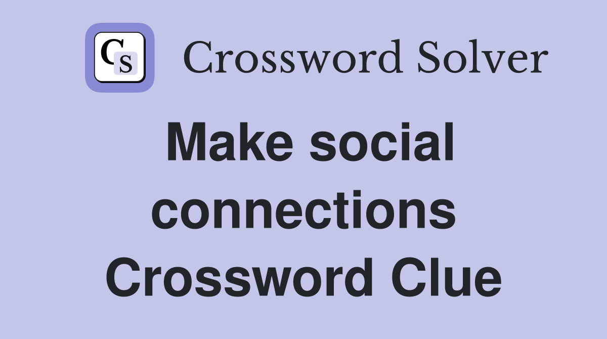 Make social connections Crossword Clue