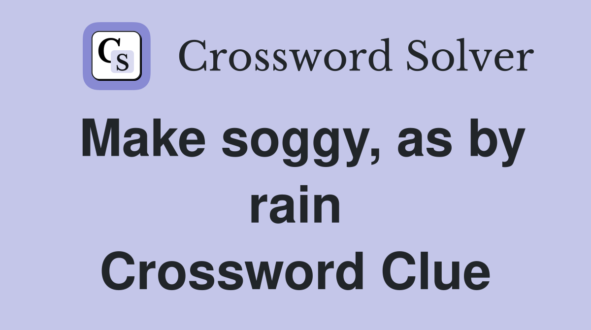 Make soggy, as by rain Crossword Clue