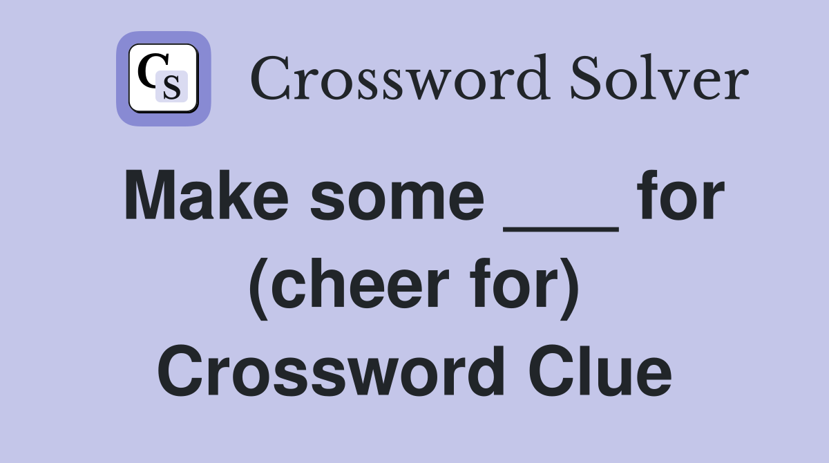Make some ___ for (cheer for) Crossword Clue