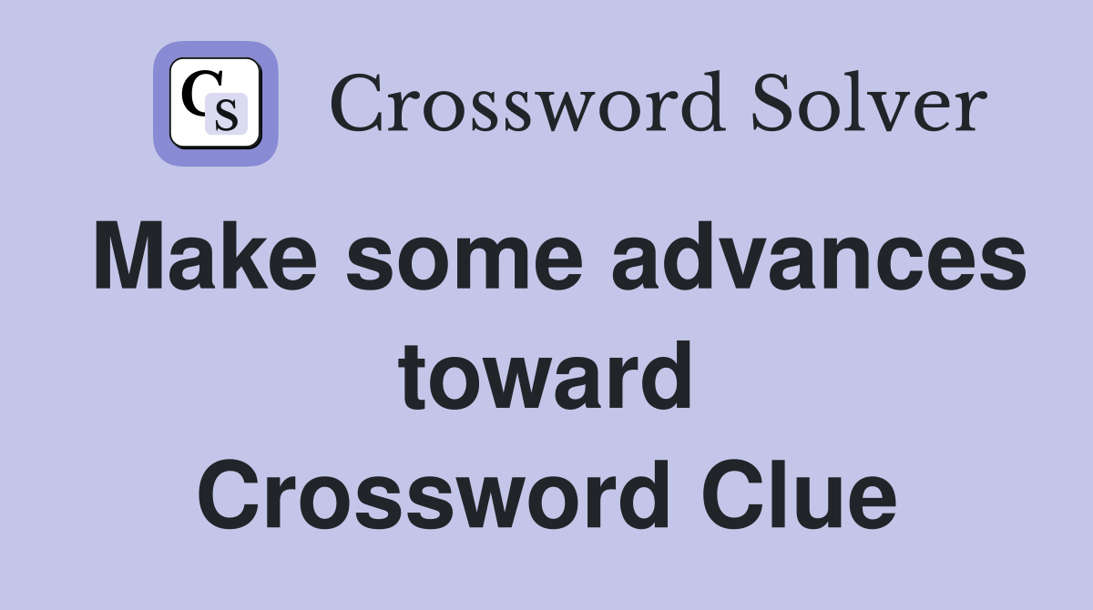 Make some advances toward Crossword Clue