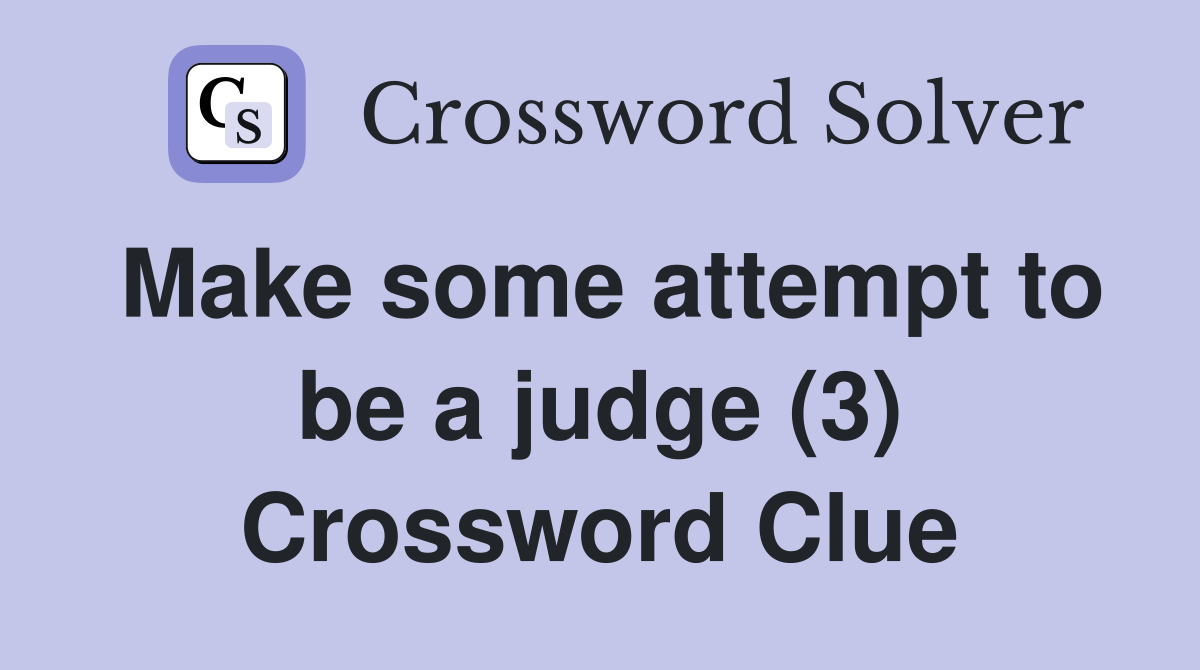 Make some attempt to be a judge (3) Crossword Clue