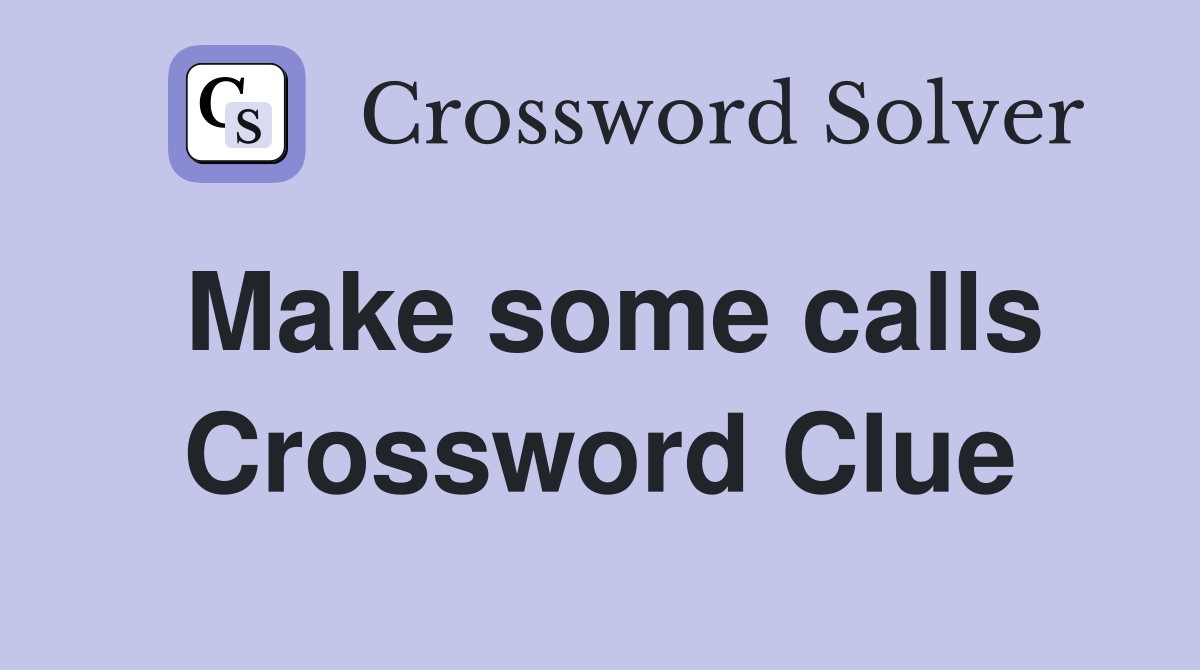 Make some calls Crossword Clue