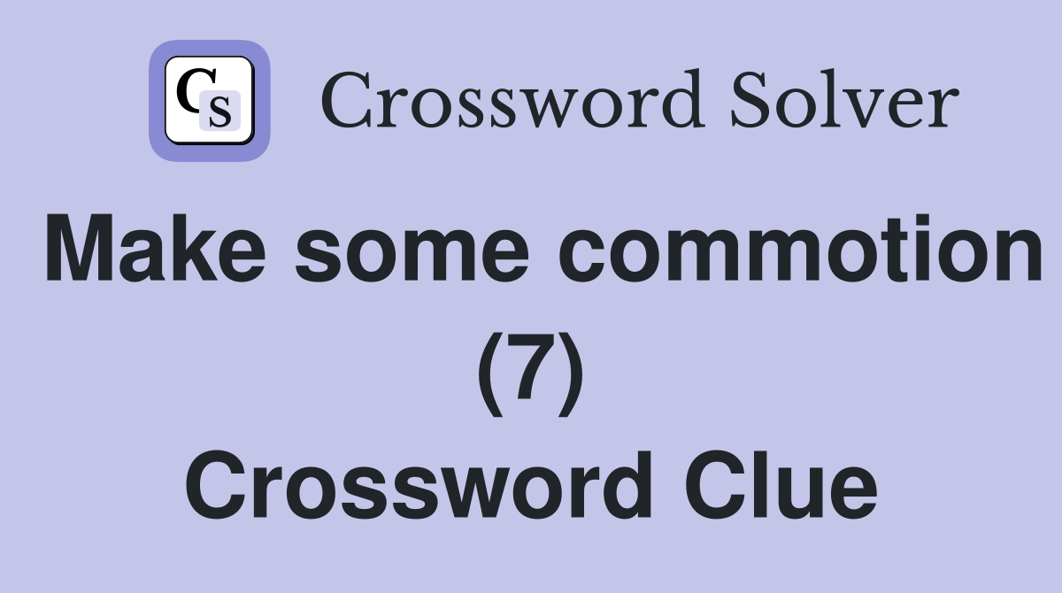 Make some commotion (7) Crossword Clue