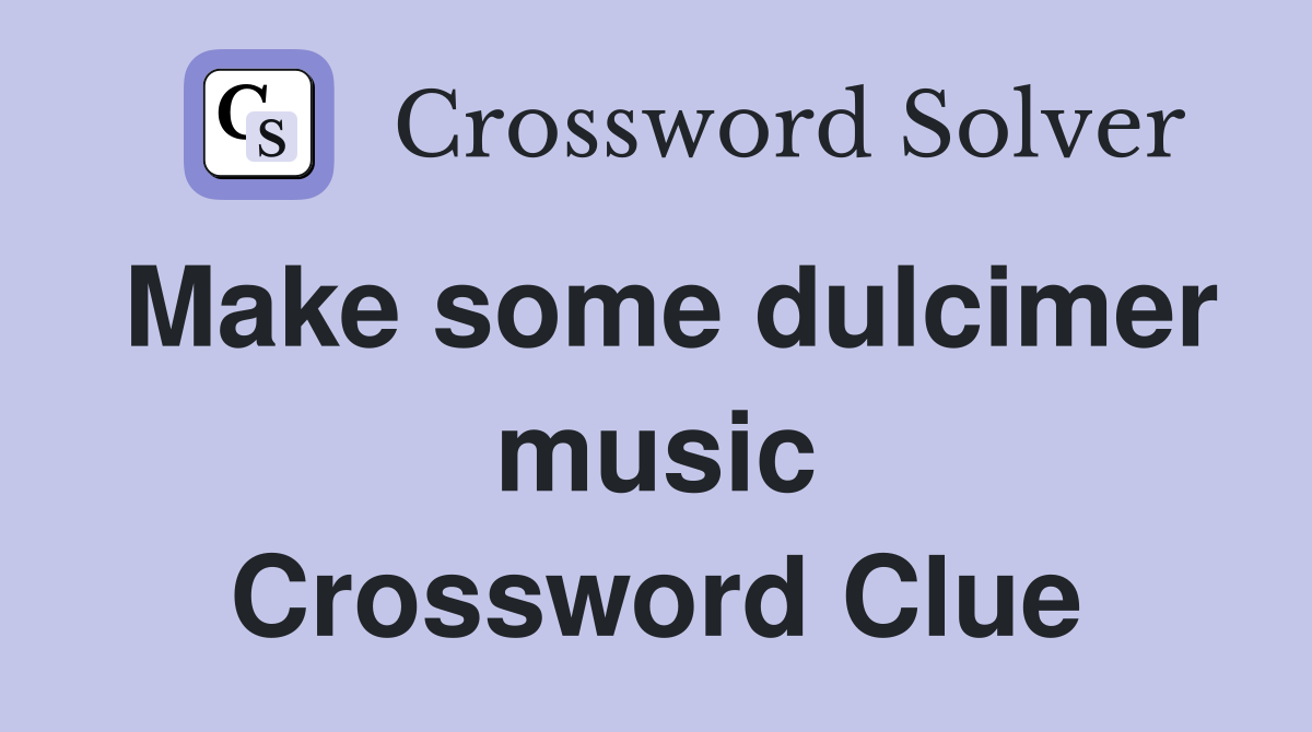 Make some dulcimer music Crossword Clue