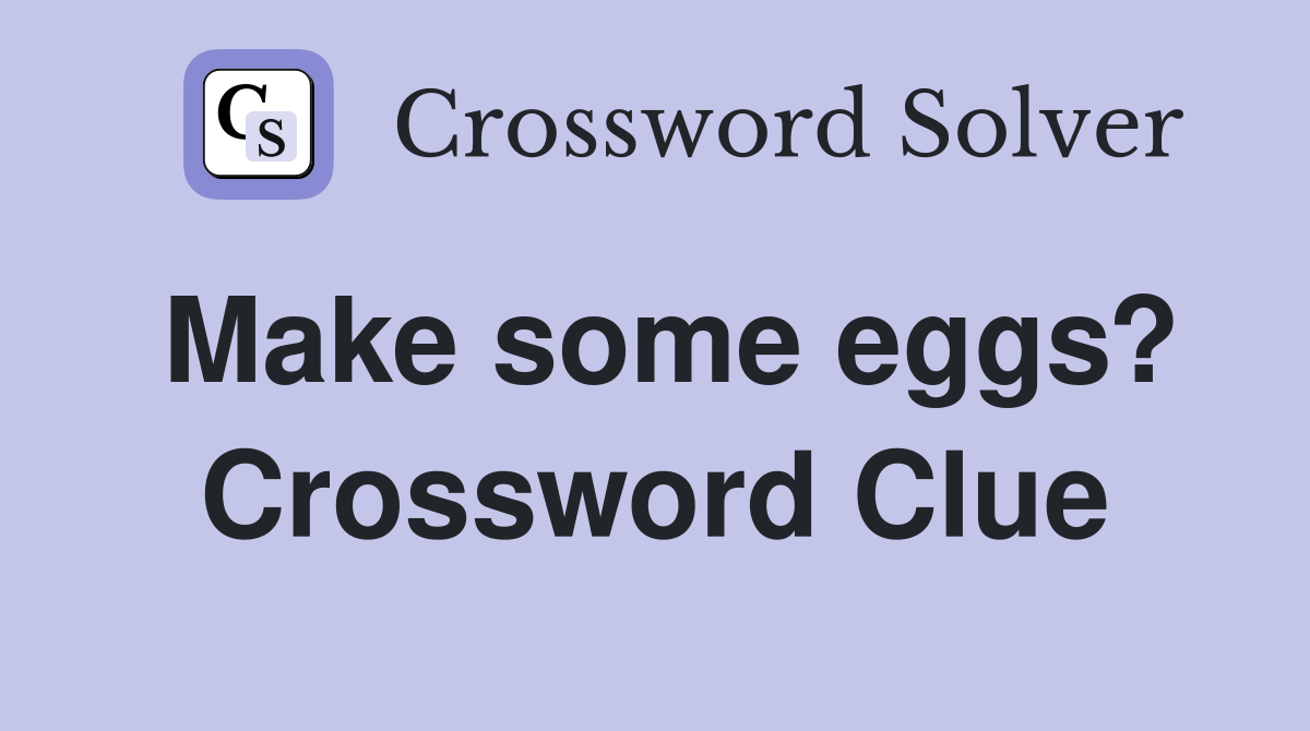 Make some eggs? Crossword Clue