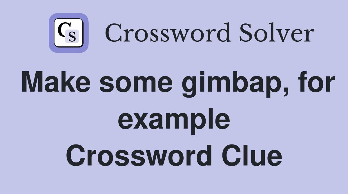 Make some gimbap, for example Crossword Clue