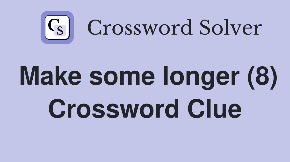 Make some longer (8) Crossword Clue