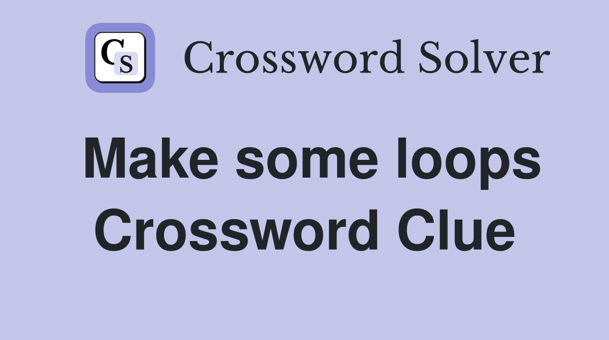 Make some loops Crossword Clue