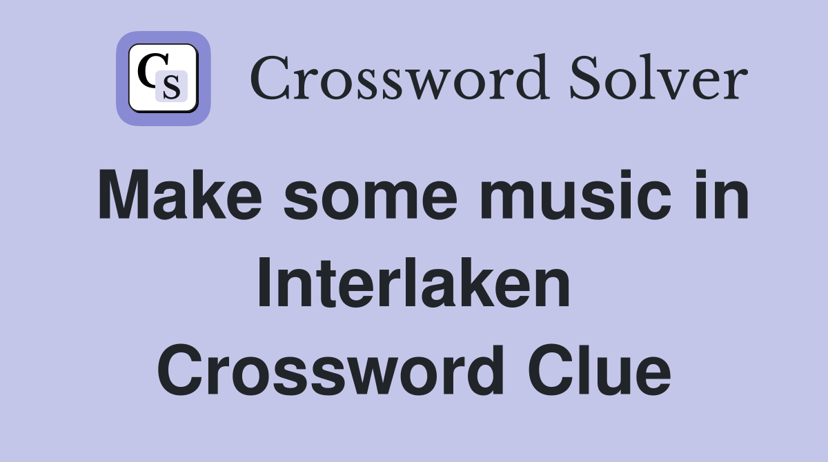 Make some music in Interlaken Crossword Clue
