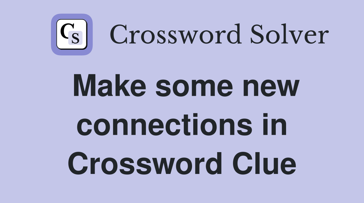 Make some new connections in Crossword Clue