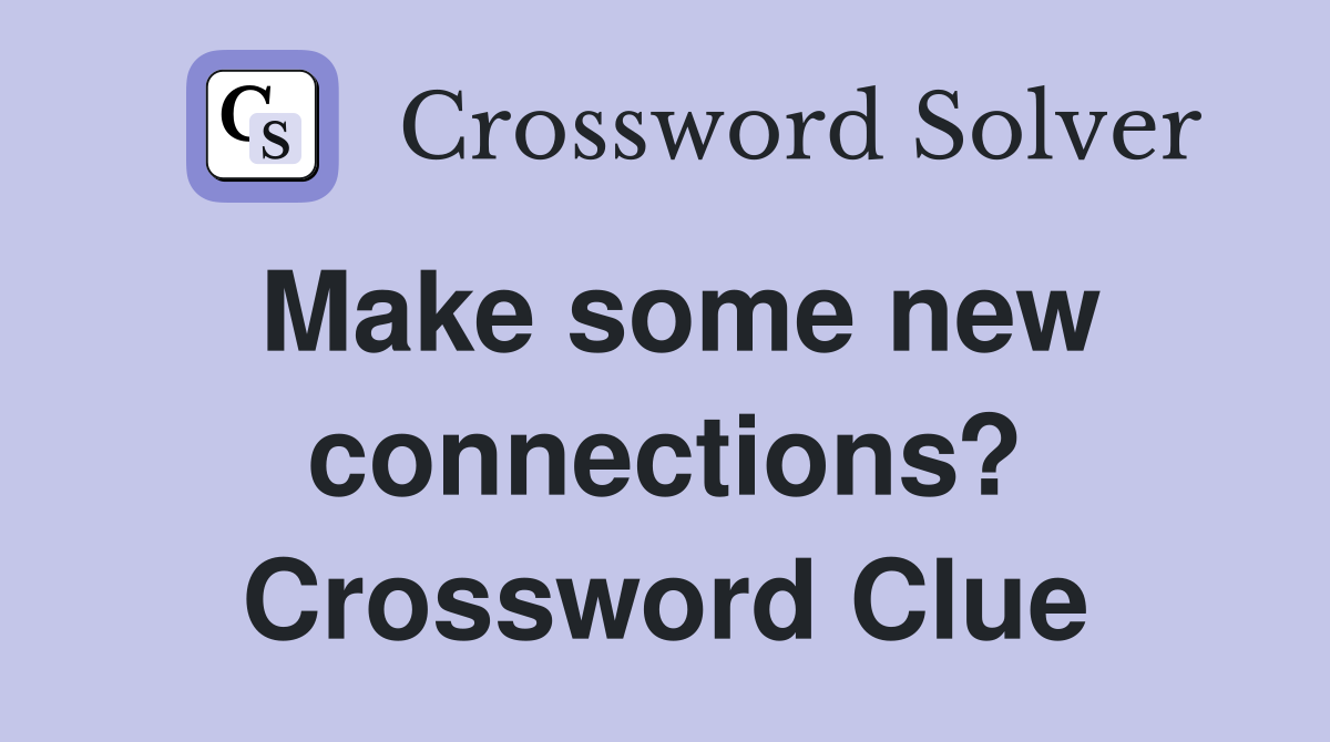 Make some new connections? Crossword Clue