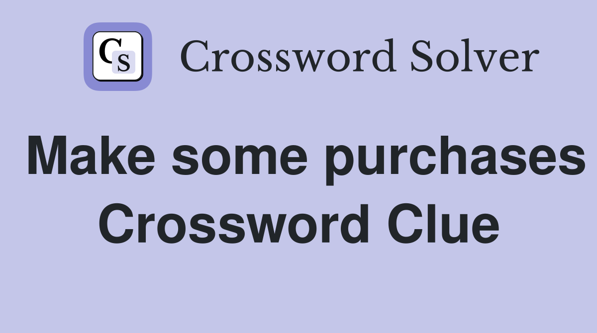 Make some purchases Crossword Clue