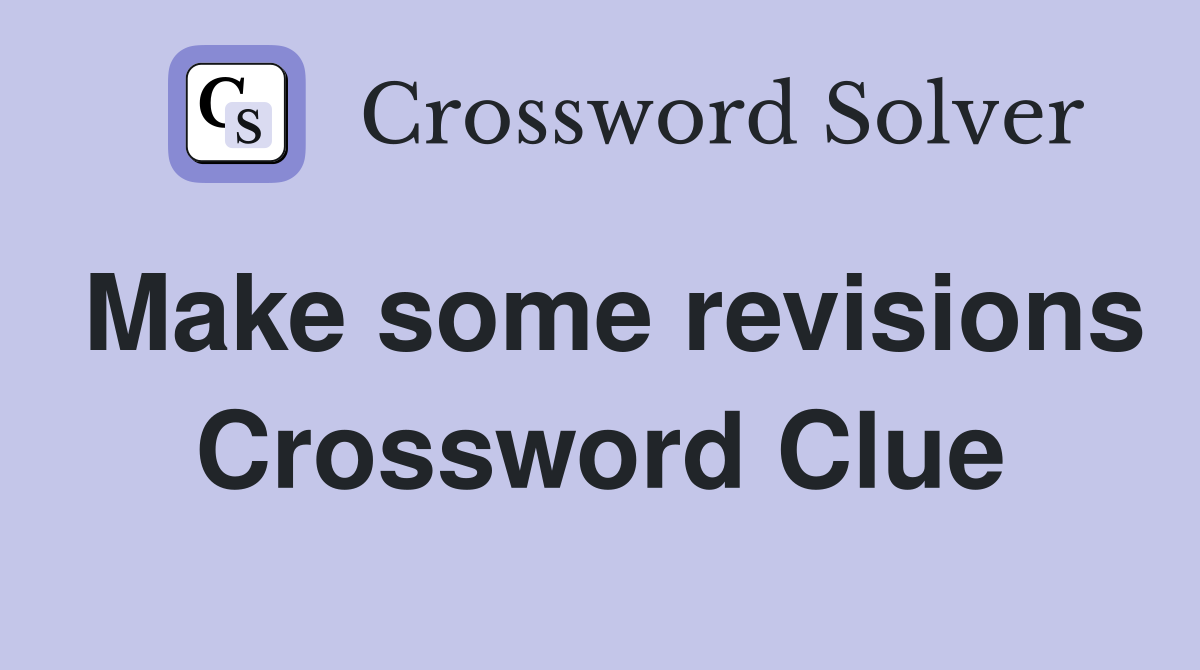Make some revisions Crossword Clue