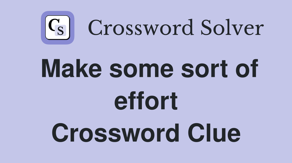 Make some sort of effort Crossword Clue