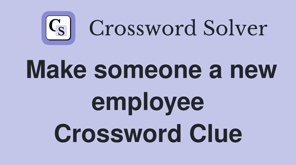 Make someone a new employee Crossword Clue